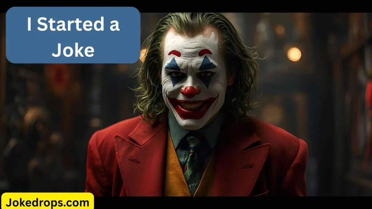 I Started a Joke