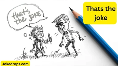 Thats the joke