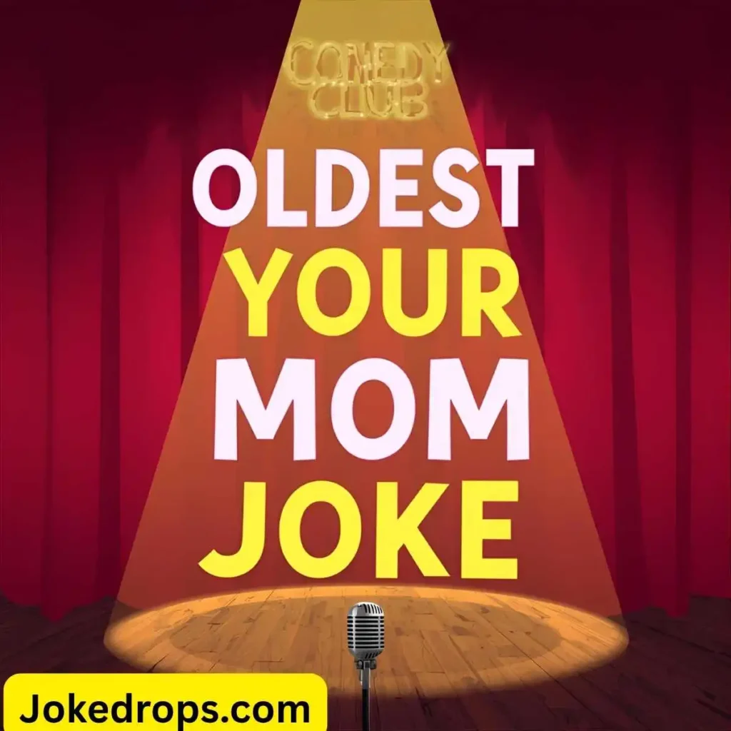 Oldest Your Mom Joke